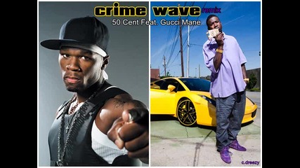 50 Cent Feat. Gucci Mane - Crime Wave ( Remix ) 