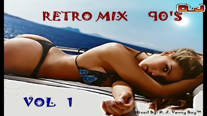 Retro Mix 90's [ Eurodance ][ Vol 1 ] - By D. J. Vanny Boy™