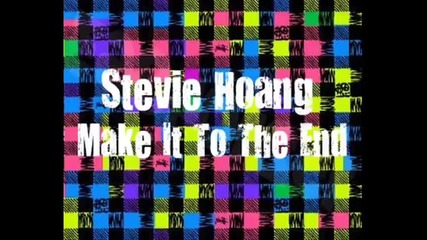 Stevie Hoang - Make It To The End 