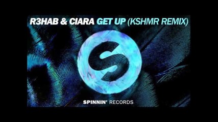 R3hab & Ciara - Get Up ( Kshmr Remix )