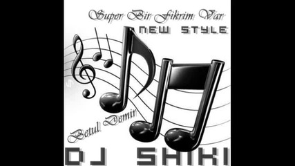 Dj Shiki ft. Betul Demir - Super Bi Fikrim Var [new Style]