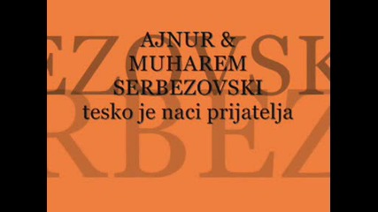 Ajnur & Muharem Serbezovski - Tesko Je Naci Prijatelja