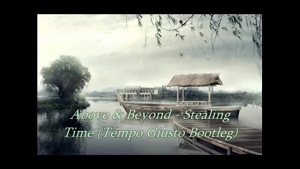Above & Beyond - Stealing Time (tempo Giusto Bootleg) 