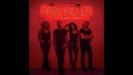 Little Big Town – Pain Killer - 2014 full album_converted