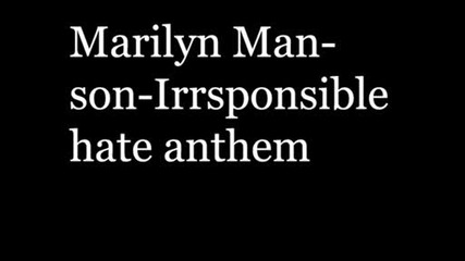 Marilyn Manson - Irresponsible Hate Anthem