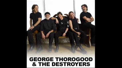 George Thorogood & The Destrpyers - Bad to the bone 
