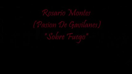 Pasion de Gavilanes Rosario Montes Sobre Fuego