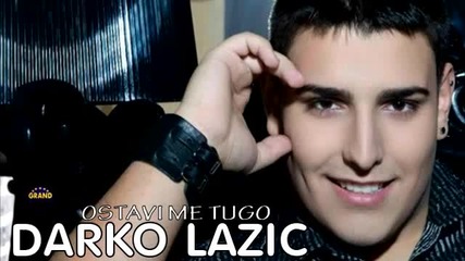 Darko Lazic - Ostavi me tugo