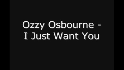 Ozzy Osbourne - I Just Want You + Lyrics