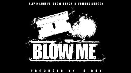 Flip Major ft. Show Banga - Blow Me (prod. by S. Dot) [2013]