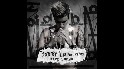 * Латино Ремикс * Justin Bieber & J Balvin --- Sorry