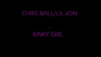 Chris Ball - Kinky Girl Prod By Lil Jon Bass 