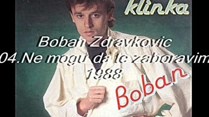 Boban Zdravkovic - Ne mogu da te zaboravim Audio Hd 1988