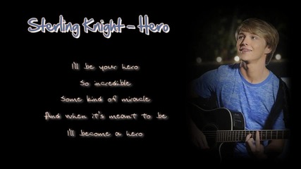 Sterling Knight - Hero - Lyrics on screen [hq]