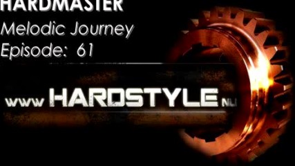 Hardmaster @ Hardstyle.nu - Melodic Journey Episode #61 (декември 2016)