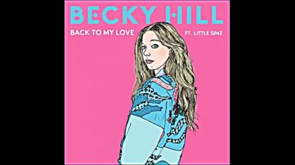 *2016* Becky Hill ft. Little Simz - Back To My Love