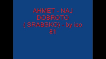 Ahmet - Naj Dobroto ( Srabsko) - by ico 81