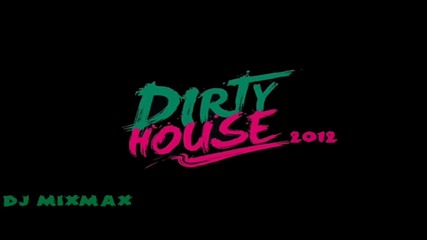 Dirty House 2012 Dj Mixmax