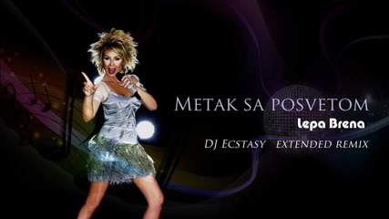 Lepa Brena - Metak sa posvetom (dj Ecstasy Extended Remix)