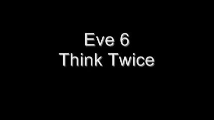 Eve 6 - Think Twice 