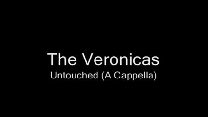 The Veronicas - Untouched A Cappella