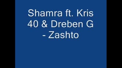 Shamra Ft. Kris 40 & Dreben G - Zashto
