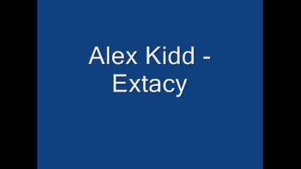 Alex Kidd - Extacy Original Mix