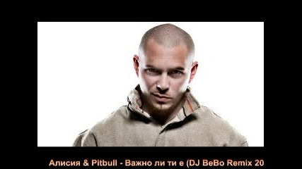 Алисия & Pitbull - Важно ли ти е (dj Bebo Remix 2016)