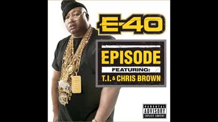 *2013* E 40 ft. Chris Brown & T.i. - Episode