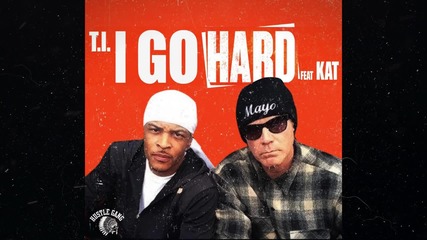 T.i. feat. Kat - I Go Hard ( Audio)