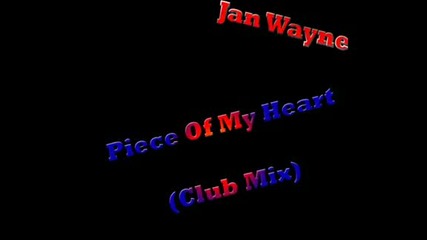 Jan Wayne - Piece of my heart (club Mix)