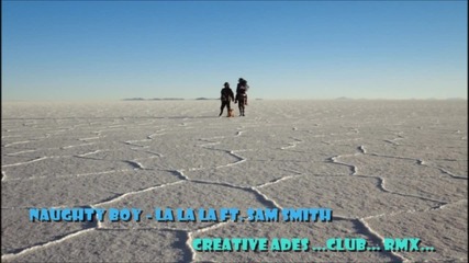 Naughty Boy .feat.sam Smith_-_la_la_la (creative ades Club Rmx)