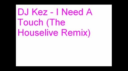 Dj Kez - I need a touch (the houselive remix)