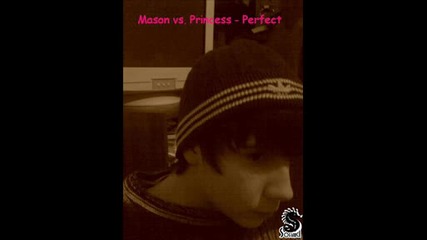 Mason Vs. Princess - Perfect