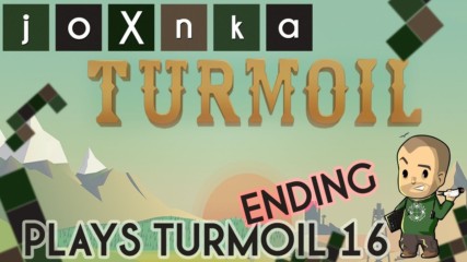 joXnka Plays TURMOIL [Ep. 16] [ENDING]