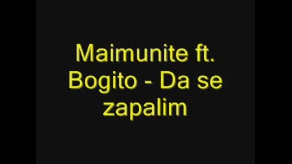 Maimunite Feat. Bogito - Da Se Zapalim