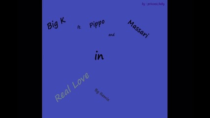 Big K Ft. Pippo And Massari - Real Love Bg Remix 