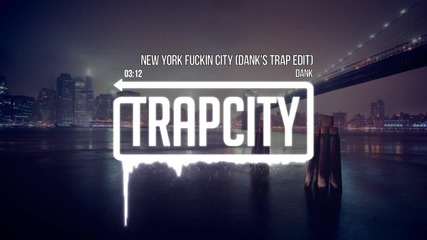 Dank - New York Fuckin City (dank s Trap Edit)