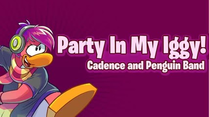 Club Penguin- Party In My Iggy - Cadence and Penguin Band Full Song