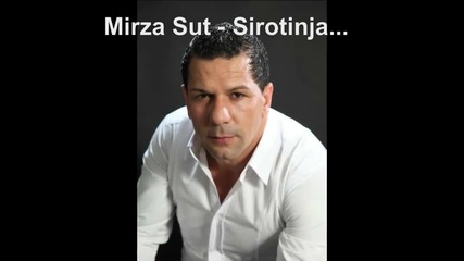 Mirza Sut - Sirotinja...novo 2012