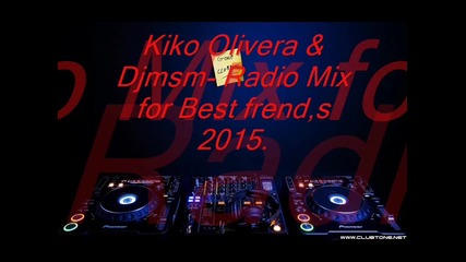 Kiko Olivera & Djmsm- Radio Mix for Best frend,s 2015.