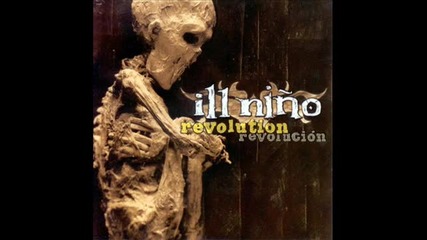 Ill Nino - If You Still Hate Me 