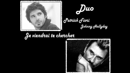 Jhonny Hallyday & Patrick Fiori - Je viendrai te chercher 