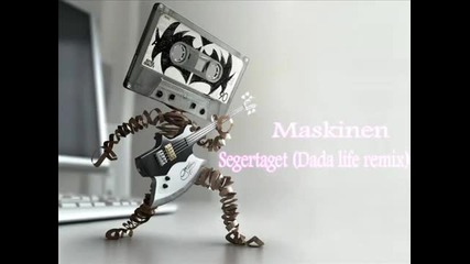 Maskinen - Segertaget (dada Life remix)