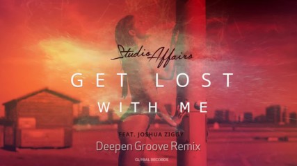 Studio Affairs feat. Joshua Ziggy - Get Lost With Me ( Deepen Groove Remix)