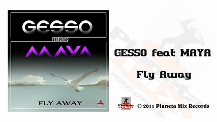 Gesso feat. Maya - Fly Away ( Н о в о , 2011 )