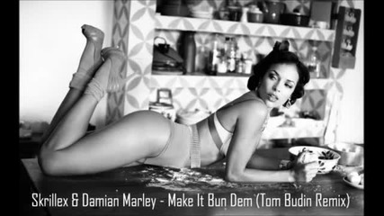 Skrillex & Damian Marley - Make It Bun Dem (tom Budin Remix)