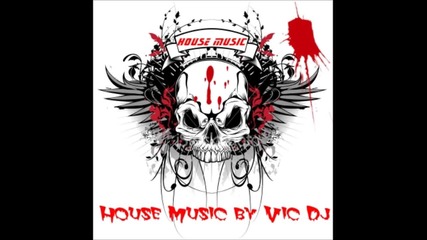 House 2011-2010 da Paura!!house Music Che Non Avete Mai Sentito!!!!vic Dj's Mix N°12!!!