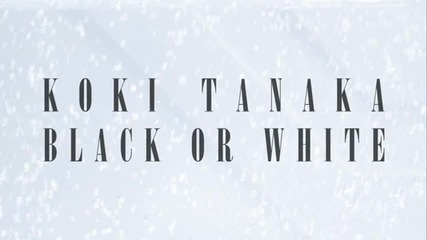 Tanaka Koki - Black Or White