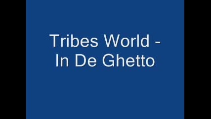 Tribes World - In De Ghetto 
